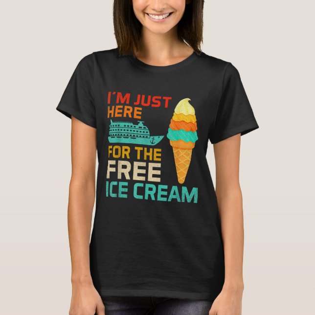 I'm Just Here For The Ice Cream Funny Cruise Squad T-Shirt (Front)
