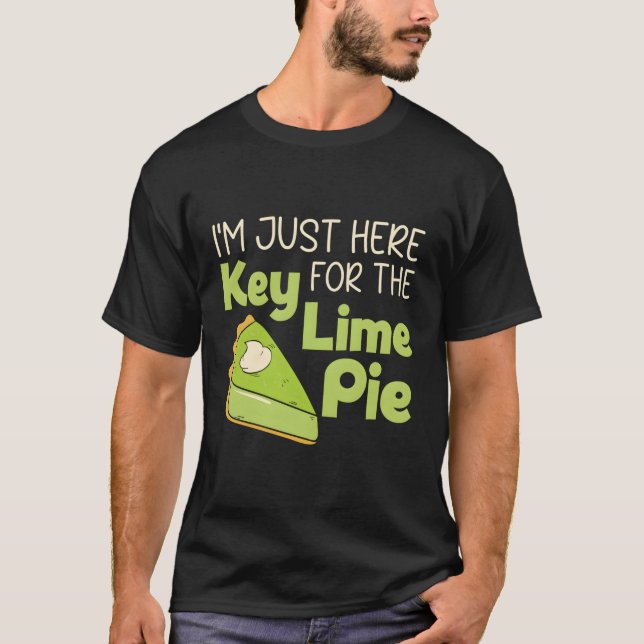 I'M Just Here For The Key Lime Pie Florida Dessert T-Shirt (Front)