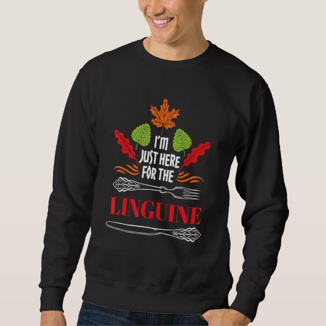 I'm Just Here for the Linguine  Thanksgiving Humor Sweatshirt (Front)
