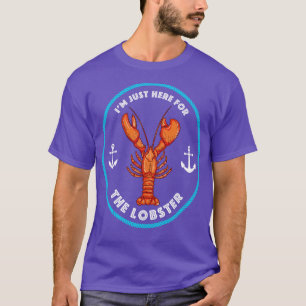 Im Just Here For The Lobster T-Shirt