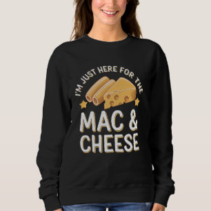 I'm Just Here For The Mac And Cheese Macaroni And Sweatshirt