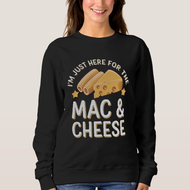 I'm Just Here For The Mac And Cheese Macaroni And  Sweatshirt (Front)