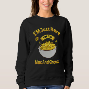 I'm Just Here For The Mac And Cheese Macaroni Mac Sweatshirt