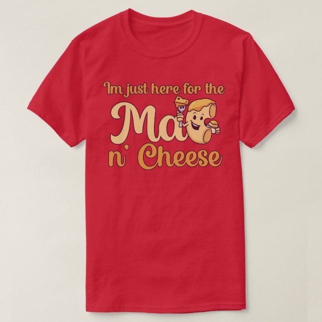Im just here for the Mac n Cheese T-Shirt (Design Front)