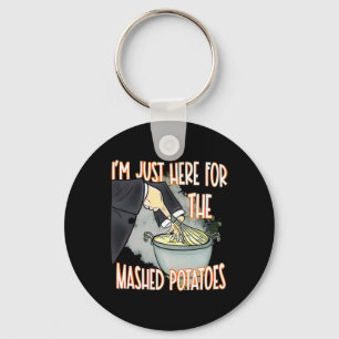 I'm Just Here For The Mash Potatoes Cute Thanksgiv Key Ring