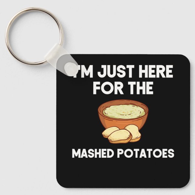 I'm Just Here For The Mashed Potatoes Shirt Funny  Key Ring (Front)