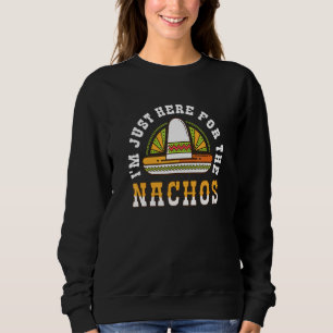 I'm Just Here For The Nachos Sombrero  Mexican Foo Sweatshirt