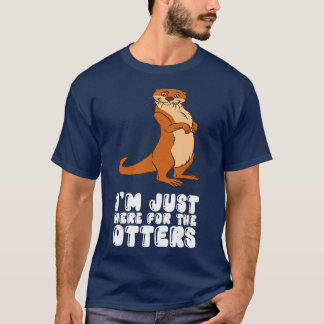 Im Just Here For The Otters  T-Shirt