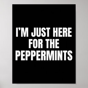 I'm Just Here For The Peppermints Funny Christmas Poster
