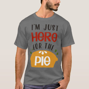 Im Just Here For The Pie1 T-Shirt