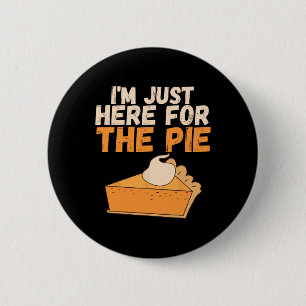 I'm Just Here For The Pie Christmas Pumpkin Fun Tu 6 Cm Round Badge