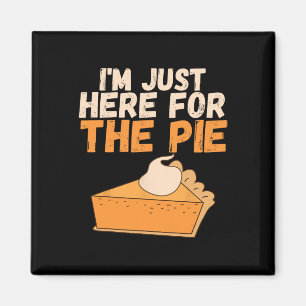 I'm Just Here For The Pie Christmas Pumpkin Fun Tu Magnet