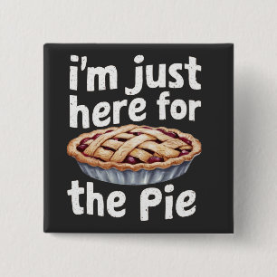I'm Just Here for the Pie" Funny Food Lover Design 15 Cm Square Badge