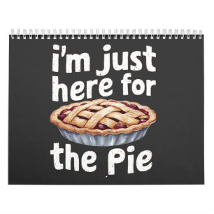 I'm Just Here for the Pie" Funny Food Lover Design Calendar