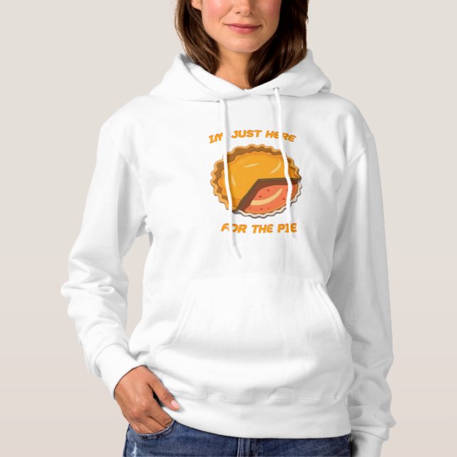 Im Just Here For The Pie Hoodie (Front)