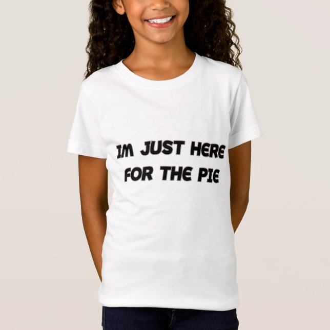 Im Just Here For The Pie T-Shirt (Front)