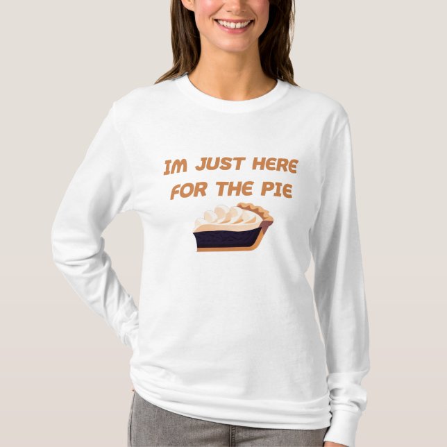 Im Just Here For The Pie T-Shirt (Front)