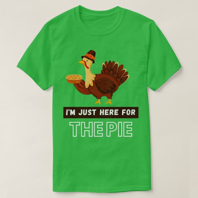 Im Just Here For The Pie  T-Shirt (Design Front)