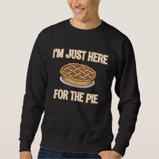 I'm Just Here For The Pie  Thanksgiving Quote Sweatshirt