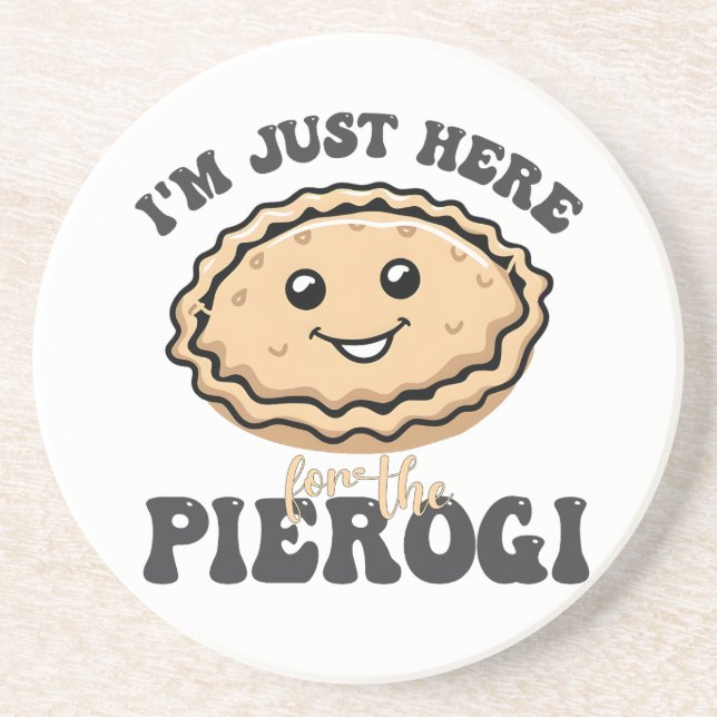 I'm Just Here For the Pierogi  Coaster (Front)