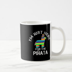 I'm Just Here For The Pinata Funny Cinco De Mayo Coffee Mug