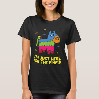 I'm Just Here For The Pinata  T-Shirt