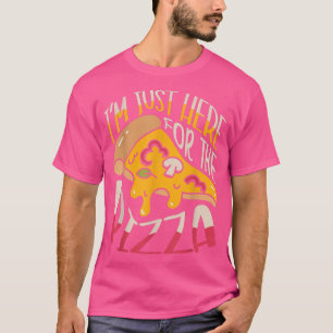 I'm Just Here For The Pizza Lover italian food piz T-Shirt