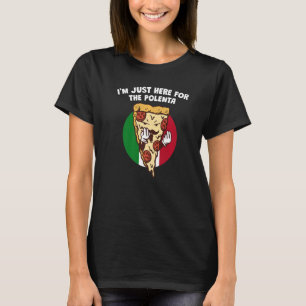 Im Just Here for the Polenta  Italian Humour Italy T-Shirt