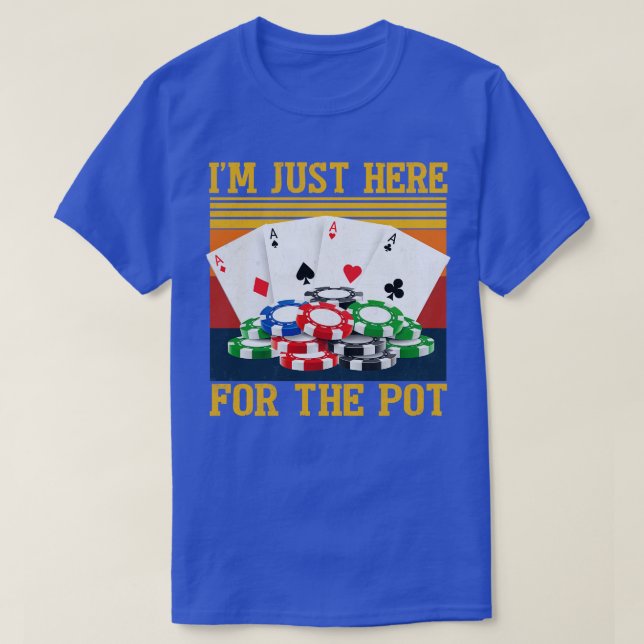 Im Just Here For The Pot Funny Lovers Gift T-Shirt (Design Front)