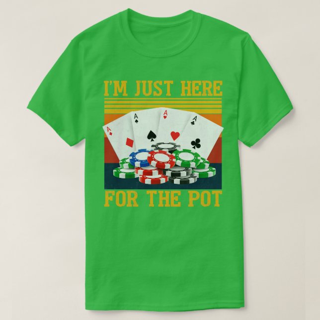 Im Just Here For The Pot Funny Lovers Gift T-Shirt (Design Front)