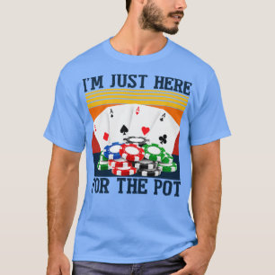 Im Just Here For The Pot Funny Night T-Shirt