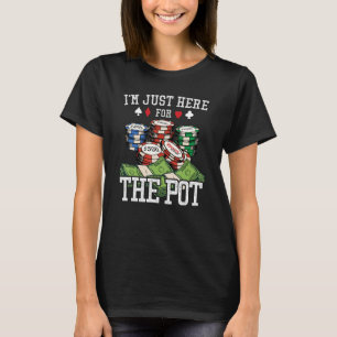 I'm Just Here for The Pot Hold'em Gambling Poker G T-Shirt