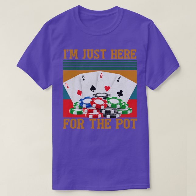 Im Just Here For The Pot Poker T-Shirt (Design Front)