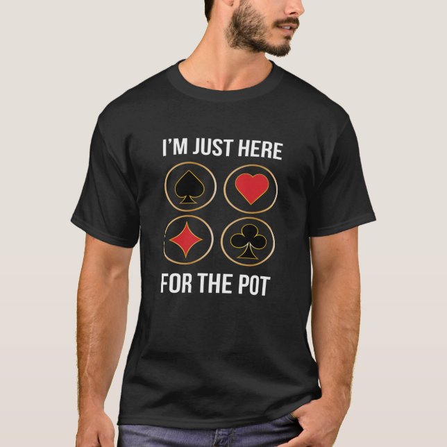 Im Just Here For The Pot T-Shirt (Front)