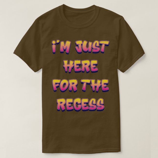Im Just Here For The Recess Funny Back To School T-Shirt (Design Front)