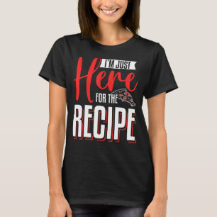 I'm Just Here For The Recipe Pizza Making T-Shirt
