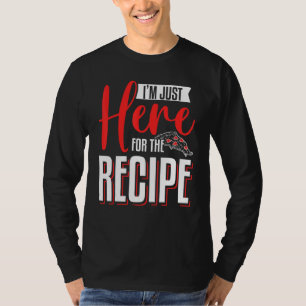 I'm Just Here For The Recipe Pizza Making T-Shirt