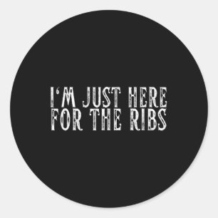 Im Just Here For The Ribs Bbq Grill & Smoker B Classic Round Sticker