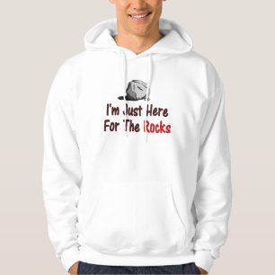 I'm Just Here For The Rocks Hoodie