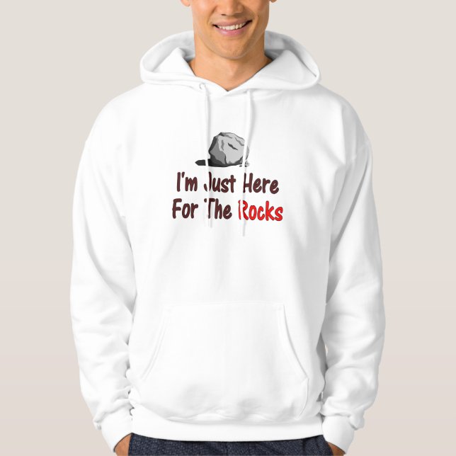 I'm Just Here For The Rocks Hoodie (Front)