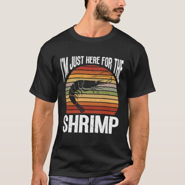 Im Just Here For The Shrimp Seafood Sea Shrimp T-Shirt (Front)