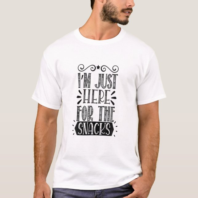 I'm Just Here For The Snacks T-Shirt (Front)