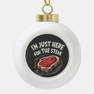 I'm Just Here for the Steak Beef Meat Lovers Ceramic Ball Christmas Ornament