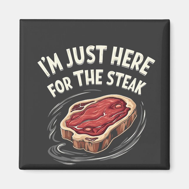 I'm Just Here for the Steak Beef Meat Lovers  Magnet (Front)