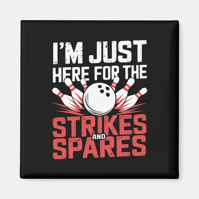 I'm Just Here For The Strikes And Spares Bowling  Magnet (Front)