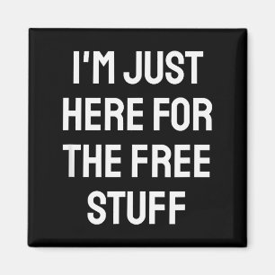 I'm Just Here For The Stuff - Funny Saying Magnet