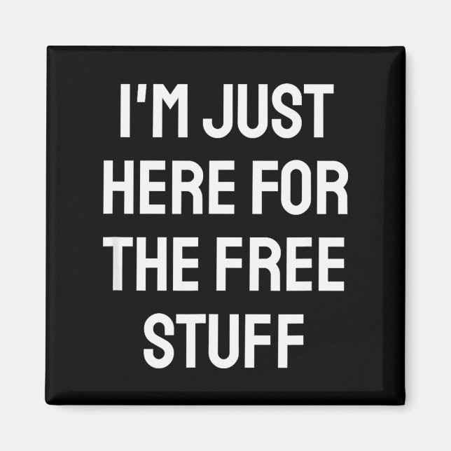 I'm Just Here For The Stuff - Funny Saying  Magnet (Front)