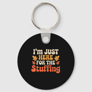 I'm Just Here For The Stuffing Funny Stuffing Than Key Ring
