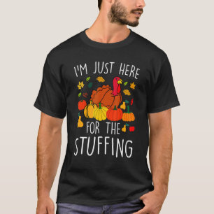 I'm Just Here For The Stuffing Happy Thanksgiving T-Shirt