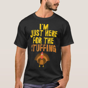 Im Just Here for The Stuffing Thanksgiving  T-Shirt